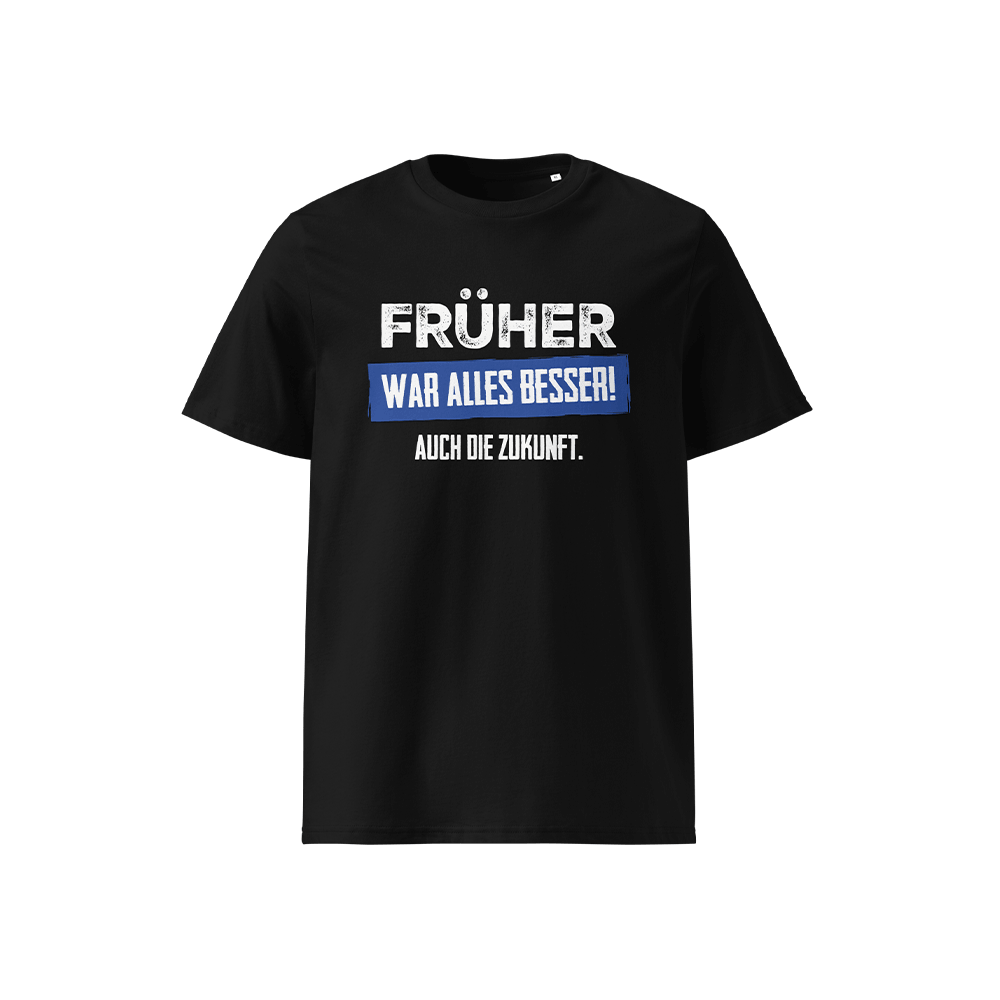 T-Shirt „Früher war alles besser! Auch die Zukunft“