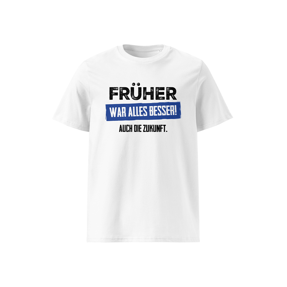 T-Shirt „Früher war alles besser! Auch die Zukunft“